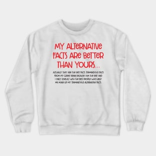 my alternative facts are better than yours - long Crewneck Sweatshirt